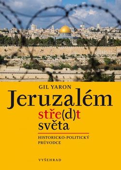 Jeruzalém, stře(d)t světa | Gil Yaron