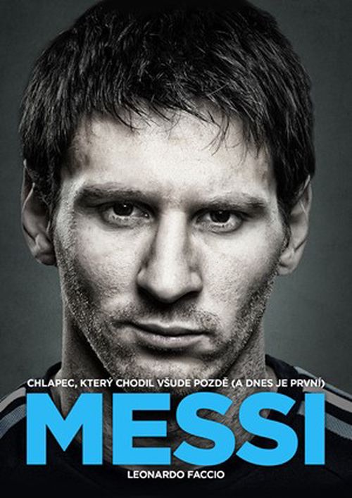 Messi: Chlapec, který chodil všude pozdě (a dnes je první) | Leonardo Faccio, Štěpán Zajac