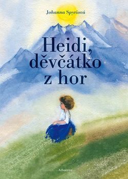 Heidi, děvčátko z hor | Pavel Beneš, Milena Poláčková, Johanna Spyriová, Daniela Hahnová-Benešová