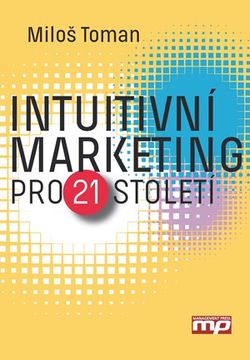Intuitivní marketing pro 21. století | Miloš Toman