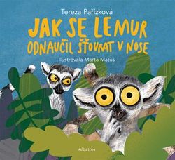 Jak se lemur odnaučil šťourat v nose | Pavel Beneš, Marta Matus, Martina Svojiková, Tereza Pařízková