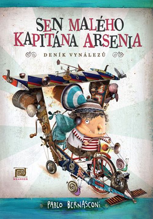 Sen malého kapitána Arsenia (Deník vynálezů) | Pablo Bernasconi, Pablo Bernasconi