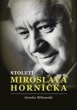 Století Miroslava Horníčka | Jaroslav Kříženecký