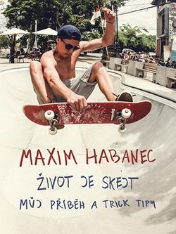 Maxim Habanec: Život je skejt | Martin Jaroš, Kristýna Nezvedová, Maxim Habanec