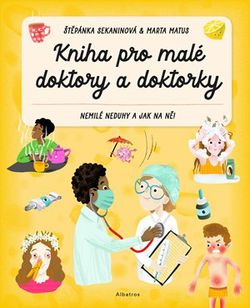 Kniha pro malé doktory a doktorky | Štěpánka Sekaninová, Marta Matus