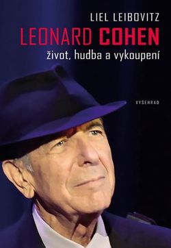 Leonard Cohen. Život, hudba a vykoupení | Kateřina Novotná, Liel Leibovitz