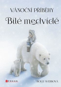 Vánoční příběhy: Bílé medvídě | Holly Webbová, Holly Webbová, Simon Mendez, Eva Pourová Kadlecová