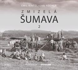Zmizelá Šumava 2 | Emil Kintzl, Jan Fischer