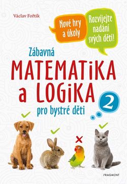 Zábavná matematika a logika pro bystré děti 2  | Václav Fořtík