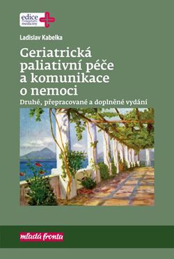 Geriatrická paliativní péče a komunikace o nemoci | Ladislav Kabelka