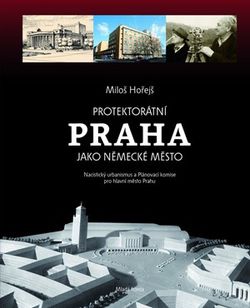 Protektorátní Praha jako německé město | Miloš Hořejš