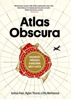 Atlas Obscura | Joshua Foer, Dylan Thuras, Ella Mortonová, Tereza Kochová