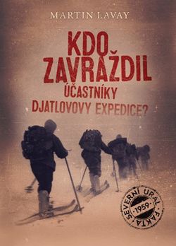 Kdo zavraždil účastníky Djatlovovy expedice? | Martin Lavay