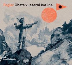 Chata v Jezerní kotlině (audiokniha pro děti) | Pavel Čech, Jaroslav Foglar, Jiří Tušl, Pavel Neškudla