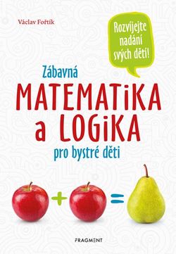 Zábavná matematika a logika pro bystré děti | Václav Fořtík