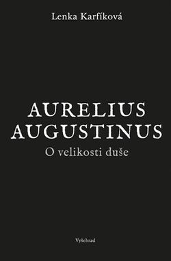 O velikosti duše | Lenka Karfíková, Augustinus Aurelius
