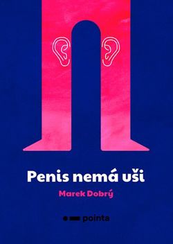 Penis nemá uši | Marek Dobrý