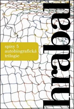 Spisy 5 - Autobiografická trilogie | Bohumil Hrabal