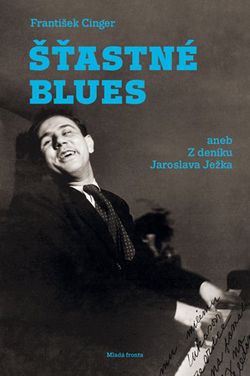 Šťastné blues aneb z deníku Jaroslava Ježka | František Cinger