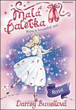 Malá baletka Rosa a kouzelný sen | Darcey Bussellová, Katie May