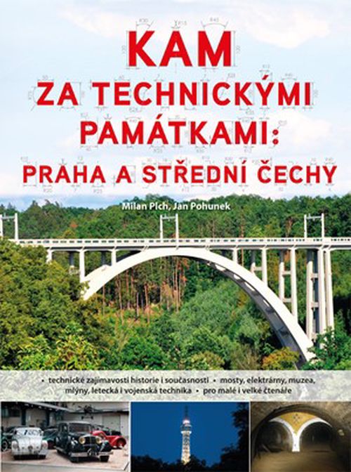 Kam za technickými památkami: Praha a střední Čechy | Milan Plch, Jan Pohunek