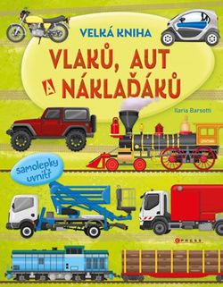 Velká kniha vlaků, aut a náklaďáků | Ilaria Barsotti