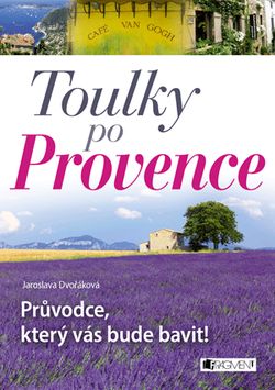 Toulky po Provence – Průvodce, který vás bude bavit! | Jaroslava Dvořáková