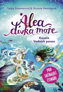 Alea - dívka moře: Kouzlo Vodních panen (pro začínající čtenáře) | Tanya Stewnerová, Claudia Carls