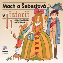 Mach a Šebestová v historii | Miloš Macourek, Adolf Born, Oldřich Pošmurný