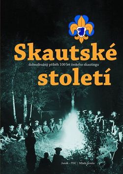 Skautské století | Václav Dostál, Slavomil Janov, Václav Nosek, Roman Šantora