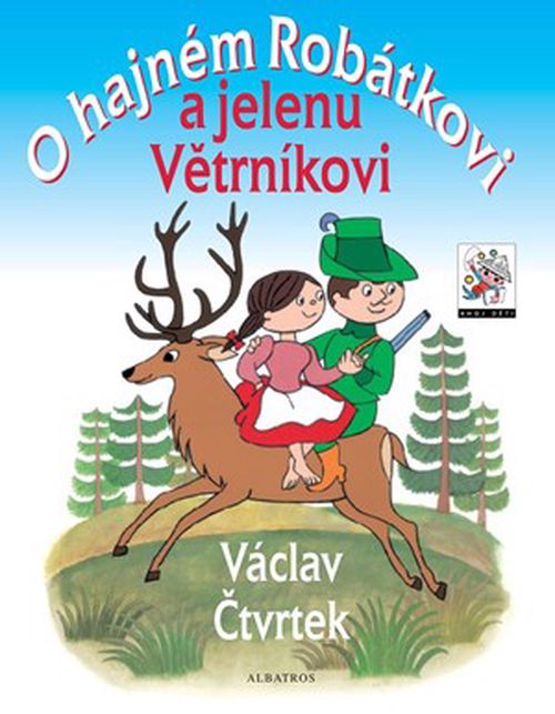 O hajném Robátkovi a jelenu Větrníkovi | Bohumil Šiška, Ladislav Čapek, Václav Čtvrtek