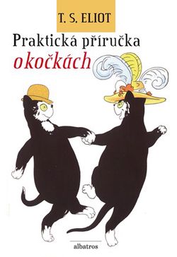 Praktická příručka o kočkách | Pavel Beneš, Jiří Josek, Miroslav Jindra, T. S. Eliot, Nicholas Bentley