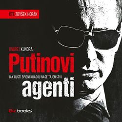 Putinovi agenti (audiokniha) | Ondřej Kundra, Zbyšek Horák