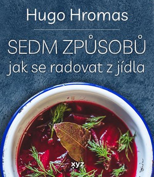 Sedm způsobů jak se radovat z jídla | Michal Hugo Hromas, Štěpán Lohr