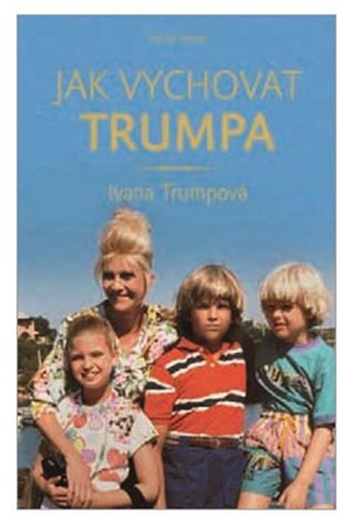 Jak vychovat Trumpa | Ivana Trumpová