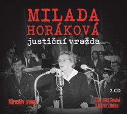 Milada Horáková: justiční vražda (audiokniha) | Miroslav Ivanov, Martin Zahálka, Jitka Smutná