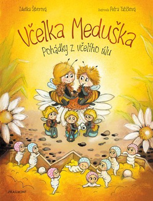 Včelka Meduška - Pohádky z včelího úlu | Zdeňka Šiborová, Petra Tatíčková