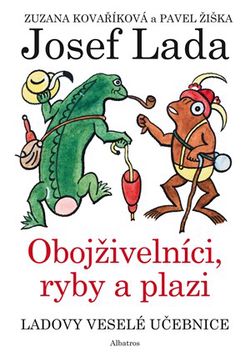 Ladovy veselé učebnice (4) - Obojživelníci, ryby a plazi | Josef Lada, Zuzana Kovaříková, Pavel Žiška