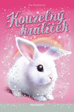 Kouzelný králíček - Strážce klíče | Žofie Lopatová, Sue Bentleyová