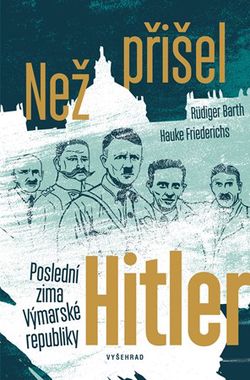 Než přišel Hitler | Rüdiger Barth, Hauke Friederichs, Tereza Jůzová
