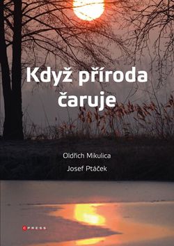 Když příroda čaruje | Oldřich Mikulica, Josef Ptáček