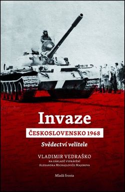 Invaze Československo 1968: Svědectví velitele | Vladimír Vedraško