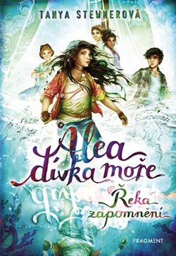 Alea - dívka moře: Řeka zapomnění | Tanya Stewnerová, Lucie Simonová, Claudia Carls