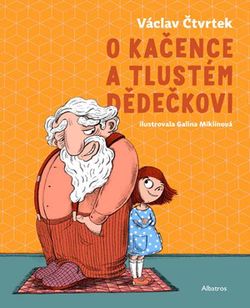 O Kačence a tlustém dědečkovi | Galina Miklínová, Martin Hůla, Václav Čtvrtek