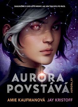 Aurora povstává | Amie Kaufmanová, Kateřina Stupková, Jay Kristoff