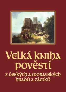 Velká kniha pověstí z českých a moravských hradů a zámků | Josef Pavel, Naďa Moyzesová