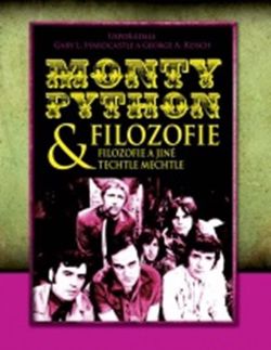 Monty Python & filozofie: filozofie a jiné techtle mechtle | George A. Reisch, Gary L. Hardcasle