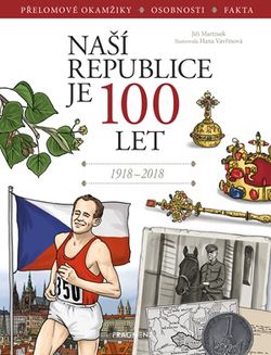 Naší republice je 100 let | Jiří Martínek, RNDr., Hana Vavřinová