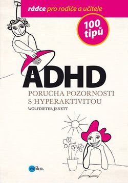 ADHD - 100 tipů pro rodiče a učitele | Wolfdieter Jenett, Alice Trojanová