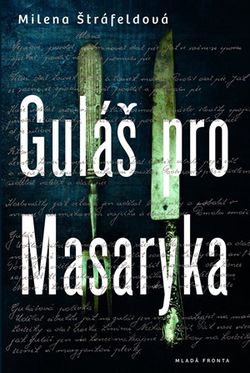 Guláš pro Masaryka | Milena Štráfeldová
